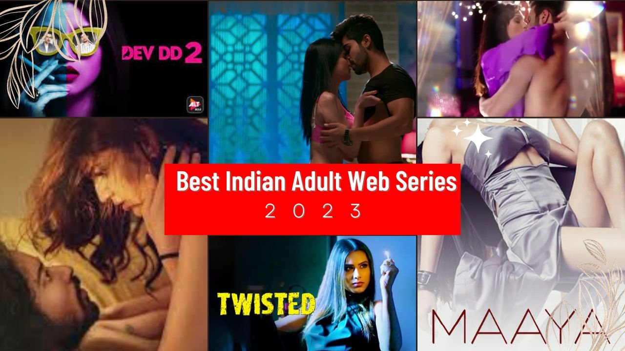 Best Indian Adult Web Series Name List 2023 - 18+ Web Series