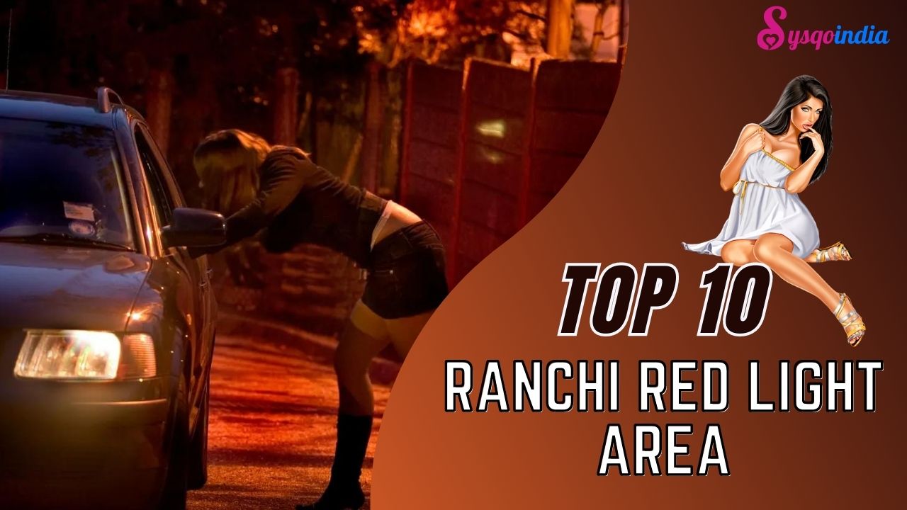 TOP 10 Ranchi Red Light Area Name List 2023