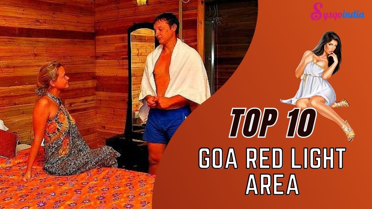 Top 10 Red Light Areas In Goa Name List 2023